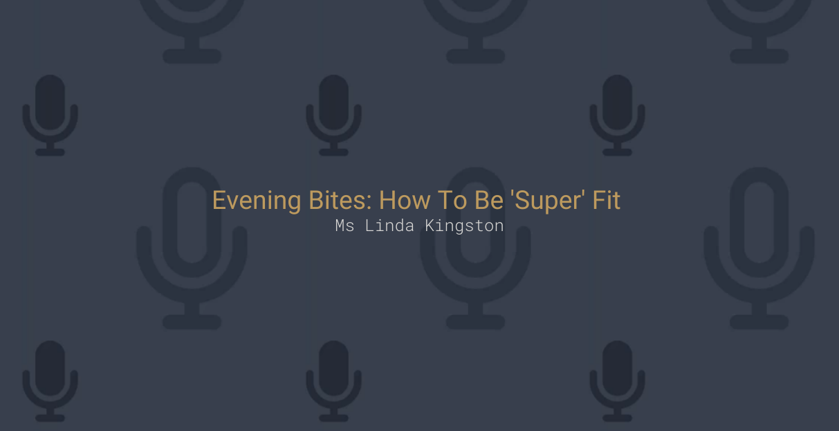 Evening Bites: How to be 'Super' fit